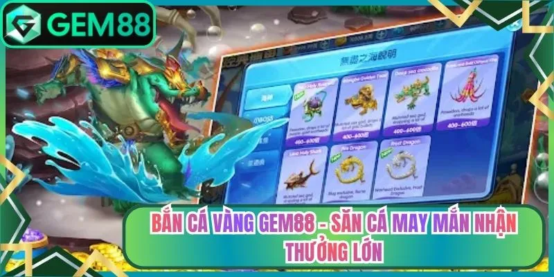 Bắn Cá Vàng Gem88 - Săn Cá May Mắn Nhận Thưởng Lớn
