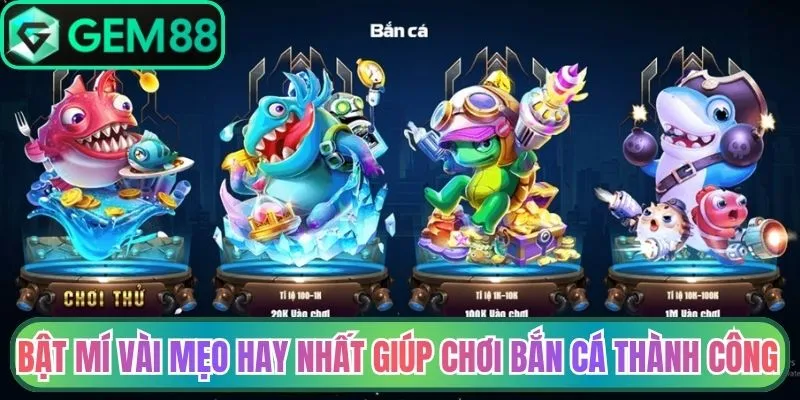 Bật mí vài mẹo hay nhất giúp chơi bắn cá thành công