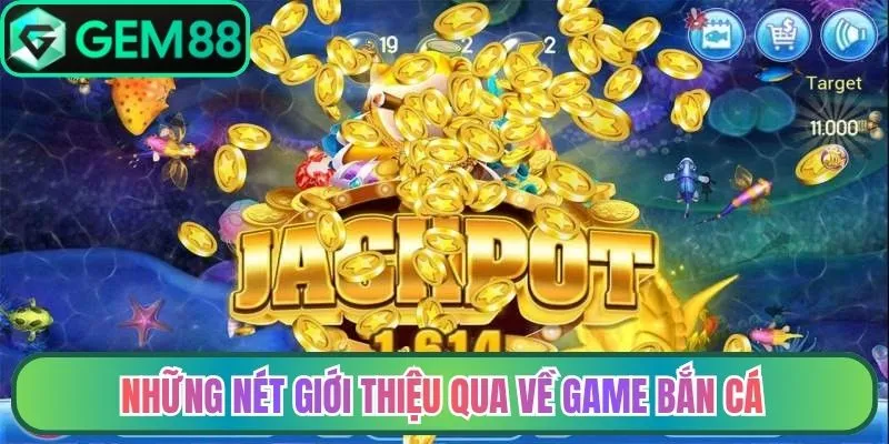 Những nét giới thiệu qua về game bắn cá