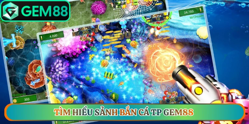 Tìm hiểu sảnh bắn cá TP Gem88