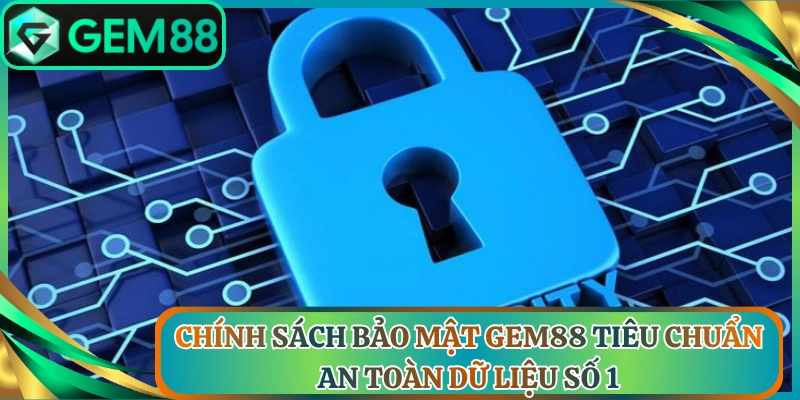Chinh sach bao mat gem88 tieu chuan