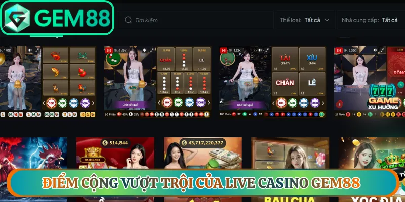 Điểm cộng vượt trội của live casino Gem88