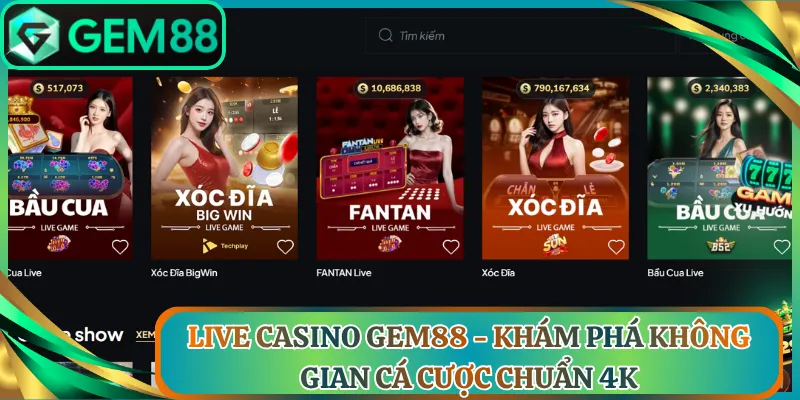 Live Casino Gem88 - Khám Phá Không Gian Cá Cược Chuẩn 4K