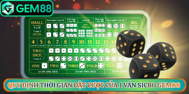 Quy định thời gian đặt cược của 1 ván Sicbo Gem88