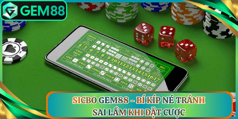 Sicbo Gem88 - Bí Kíp Né Tránh Sai Lầm Khi Đặt Cược