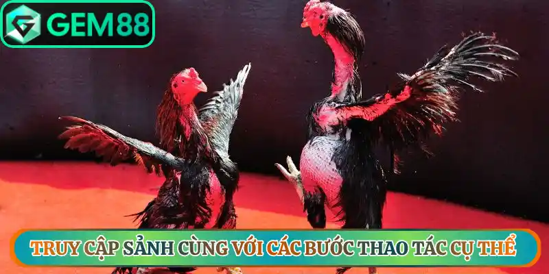 Truy cập sảnh cùng với các bước thao tác cụ thể