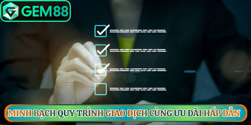 Minh bạch quy trình giao dịch cùng ưu đãi hấp dẫn