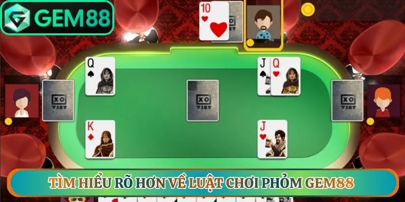 Tìm hiểu rõ hơn về luật chơi phỏm Gem88