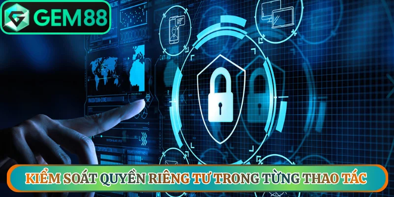 Kiểm soát quyền riêng tư trong từng thao tác