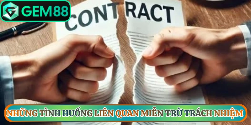 Những tình huống liên quan đến miễn trừ trách nhiệm Gem88