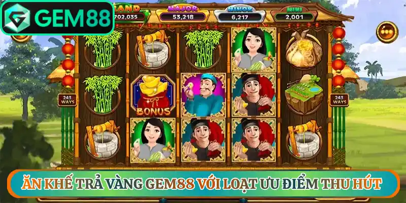 Ăn khế trả vàng gem88 với loạt ưu điểm thu hút