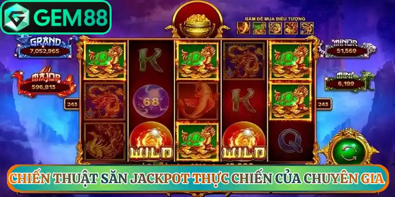 Chiến thuật săn Jackpot thực chiến của chuyên gia