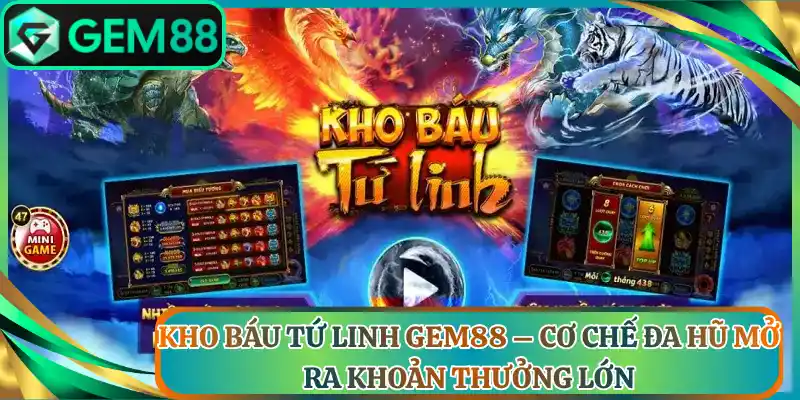 Kho Báu Tứ Linh Gem88 – Cơ Chế Đa Hũ Mở Ra Khoản Thưởng Lớn