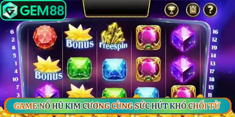 Game nổ hũ kim cương cùng sức hút khó chối từ