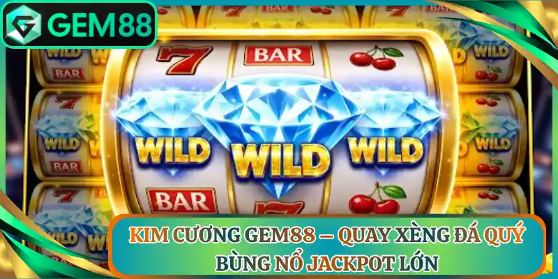 Kim Cương Gem88 – Quay Xèng Đá Quý Bùng Nổ Jackpot Lớn