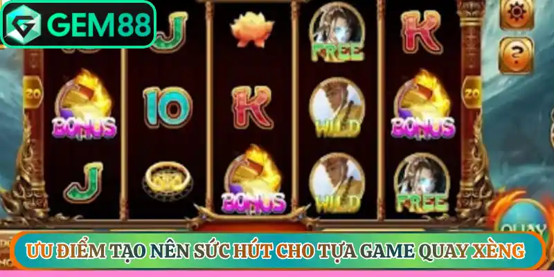 Ưu điểm tạo nên sức hút cho tựa game quay xèng
