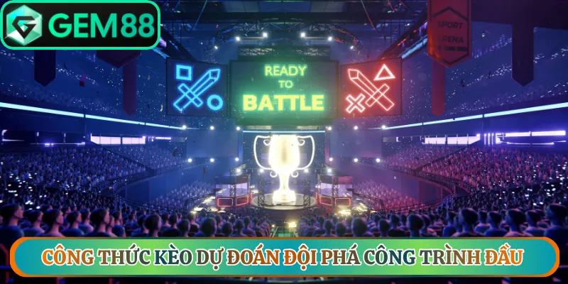 Công thức kèo dự đoán đội phá công trình đầu