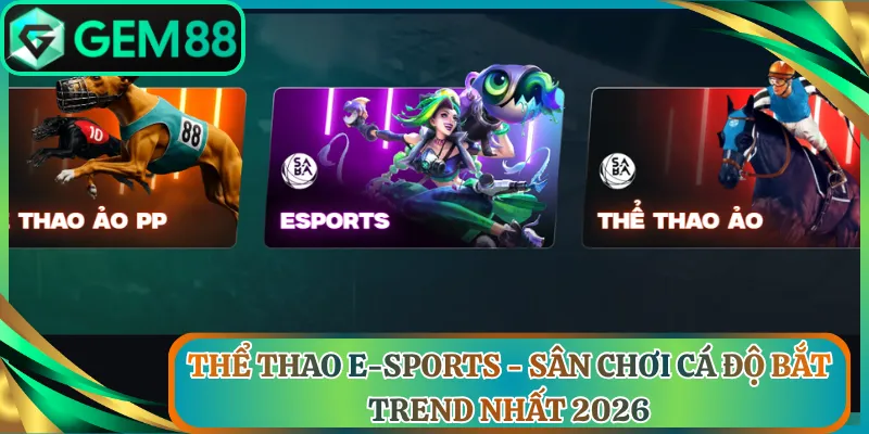Thể Thao E-sports - Sân Chơi Cá Độ Bắt Trend Nhất 2026