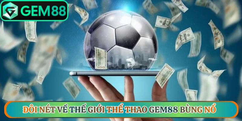 Đôi nét về thế giới thể thao Gem88 bùng nổ