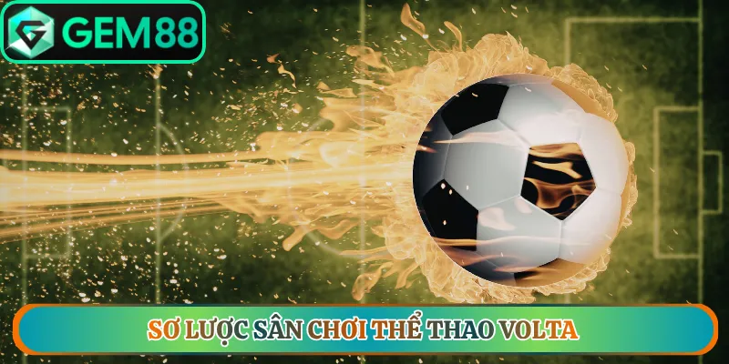 Sơ lược sân chơi thể thao volta