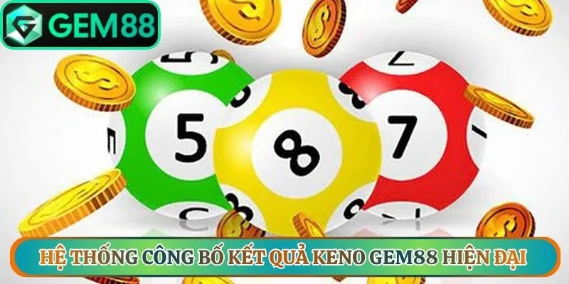 Hệ thống công bố kết quả Keno Gem88 hiện đại