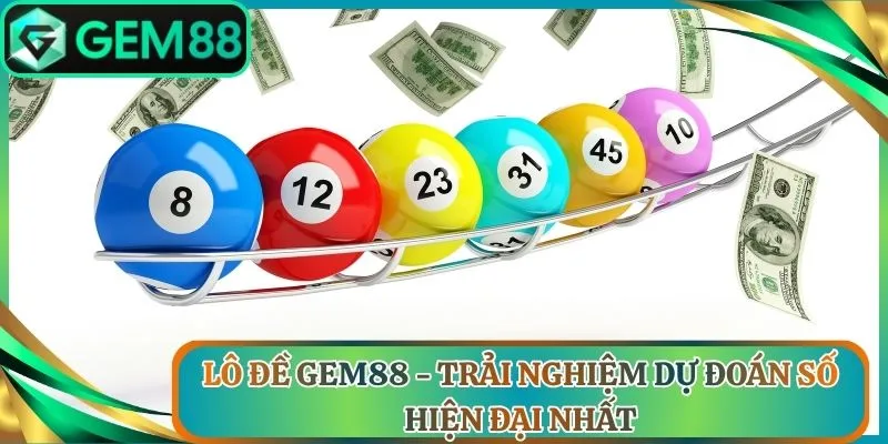 Lô Đề Gem88 - Trải Nghiệm Dự Đoán Số Hiện Đại Nhất