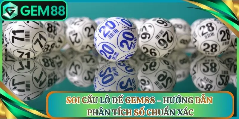 Soi Cầu Lô Đề Gem88 - Hướng Dẫn Phân Tích Số Chuẩn Xác