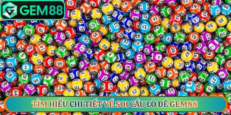 Tìm hiểu chi tiết về soi cầu lô đề Gem88