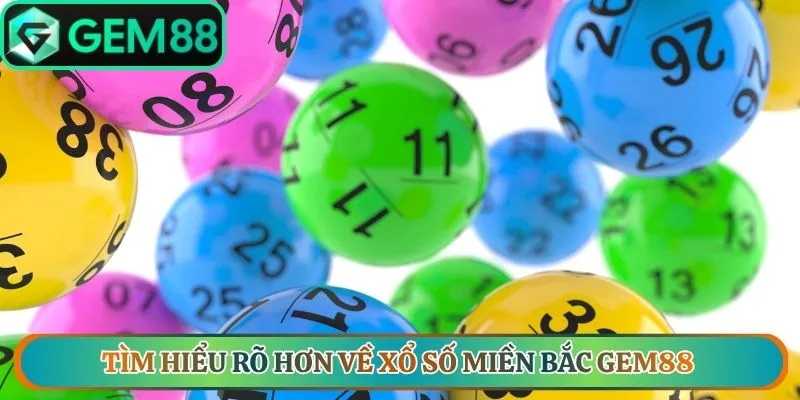 Tìm hiểu rõ hơn về xổ số miền Bắc Gem88