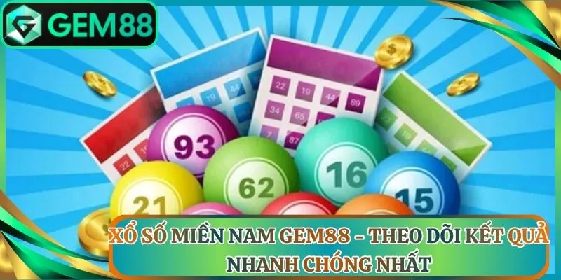 Xổ Số Miền Nam Gem88 - Theo Dõi Kết Quả Nhanh Chóng Nhất
